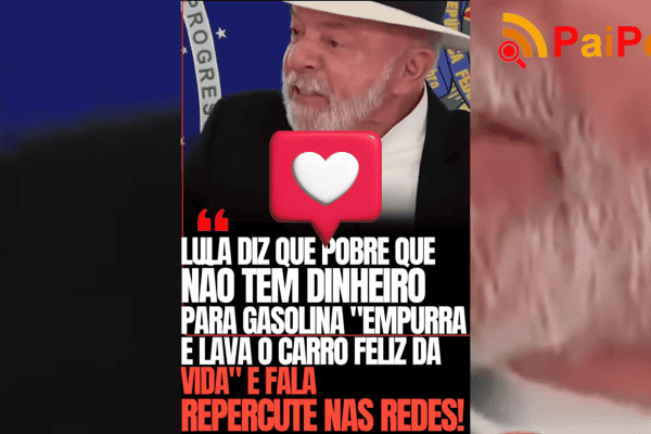 Lula diz que pobre que não tem dinheiro para gasolina “empurra e lava o carro feliz da vida”