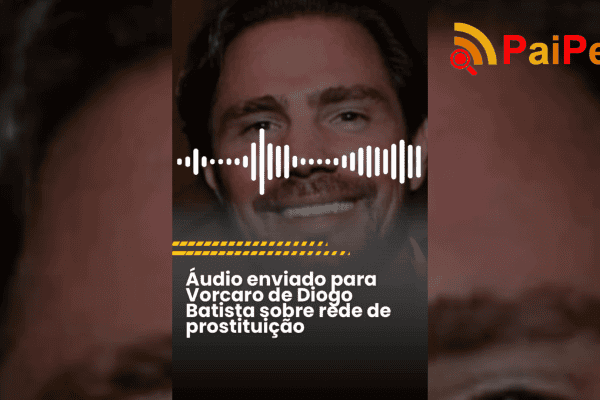 Áudio enviado para Vorcaro de Diogo Batista sobre rede de prostituição